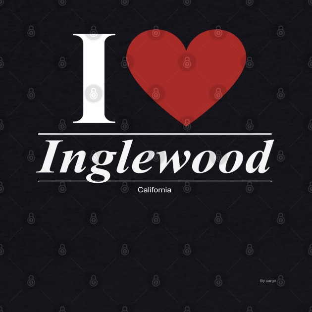 I Love  Inglewood - Gift for Californian From California CA by giftideas